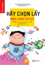Kỹ Năng Sống Dành Cho Học Sinh – Hãy Chọn Lấy Năng Lượng Tích Cực