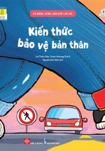 Kỹ Năng Sống Đầu Đời Cho Bé – Kiến Thức Bảo Vệ Bản Thân