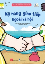 Kỹ Năng Sống Đầu Đời Cho Bé – Kỹ Năng Giao Tiếp Ngoài Xã Hội
