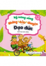 Kỹ Năng Sống – Những Câu Chuyện Đạo Đức (6 – 10 Tuổi) ND