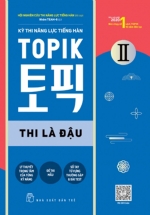 Kỳ Thi Năng Lực Tiếng Hàn Topik II – Thi Là Đậu