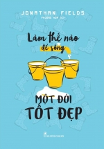 Làm Thế Nào Để Sống Một Đời Tốt Đẹp
