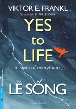 Lẽ Sống – Yes To Life In Spite Of Everything
