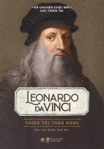 Kể Chuyện Cuộc Đời Các Thiên Tài: Leonardo Da Vinci – Thiên Tài Toàn Năng