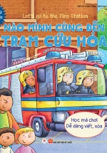 Let’s Go To The Fire Station – Nào Mình Cùng Đến Trạm Cứu Hỏa (Học Mà Chơi – Dễ Dàng Viết / Xóa) Song Ngữ Anh – Việt