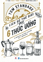 Lịch Sử Thế Giới Qua 6 Thức Uống – A History Of The World In 6 Glasses