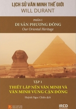 Lịch Sử Văn Minh Thế Giới – Phần I: Di Sản Phương Đông – Tập 1: Thiết Lập Nền Văn Minh Và Văn Minh Vùng Cận Đông