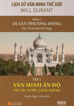Lịch Sử Văn Minh Thế Giới – Phần I: Di Sản Phương Đông – Tập 2: Văn Minh Ấn Độ Và Các Nước Láng Giềng