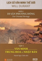 Lịch Sử Văn Minh Thế Giới – Phần I: Di Sản Phương Đông – Tập 3: Văn Minh Trung Hoa Và Nhật Bản
