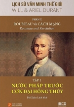 Lịch Sử Văn Minh Thế Giới – Phần X: Rousseau Và Cách Mạng – Tập 1: Nước Pháp Trước Cơn Đại Hồng Thủy