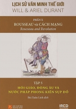 Lịch Sử Văn Minh Thế Giới – Phần X: Rousseau Và Cách Mạng – Tập 5: Hồi Giáo, Đông Âu Và Nước Pháp Phong Kiến Sụp Đổ