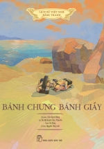 Lịch Sử Việt Nam Bằng Tranh – Bánh Chưng Bánh Giầy (Bản Màu, Bìa Cứng)
