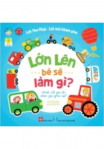 Lift The Flap – Lật Mở Khám Phá – Lớn Lên Bé Sẽ Làm Gì? – What Will You Do When You Grow Up?