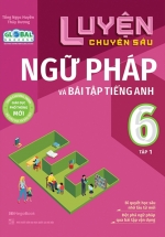 Luyện Chuyên Sâu Ngữ Pháp Và Bài Tập Tiếng Anh 6 – Tập 1 (Theo Chương Trình Global Success)