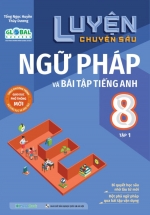 Luyện Chuyên Sâu Ngữ Pháp Và Bài Tập Tiếng Anh 8 Tập 1 (Theo Chương Trình GDPT Mới – Global Success)