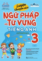 Luyện Chuyên Sâu Ngữ Pháp Và Từ Vựng Tiếng Anh Lớp 3 – Tập 1