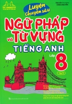 Luyện Chuyên Sâu Ngữ Pháp Và Từ Vựng Tiếng Anh Lớp 8 – Tập 1