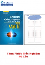 Luyện Giải Bộ Đề Thi Trắc Nghiệm THPT Quốc Gia Môn Vật Lí + Tặng Phiếu Trắc Nghiệm 40 Câu