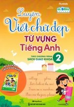 Luyện Viết Chữ Đẹp Từ Vựng Tiếng Anh 2 – Theo Chương Trình Sách Giáo Khoa