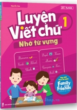 Luyện Viết Chữ Nhớ Từ Vựng 1 (Tập Viết Theo  Family and Friends )