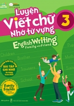 Luyện Viết Chữ Nhớ Từ Vựng – English Writing Family & Friend 3