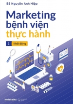 Marketing Bệnh Viện Thực Hành – Tập 1: Khởi Động