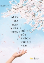 May Mà Bạn Xuất Hiện, Đủ Để Tôi Thích Nhiều Năm