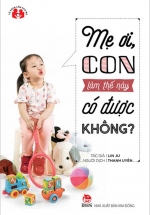 Mẹ Ơi, Con Làm Thế Này Có Được Không?