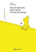 Mở Mắt Thấy Buồn, Nhắm Mắt Lại Chỉ Toàn Đau Thương