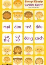 Mọi Đứa Trẻ Đều Có Thể Cư Xử Đúng Cách