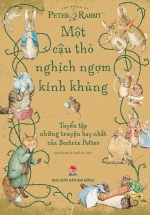 Một Cậu Thỏ Nghịch Ngợm Kinh Khủng – Tuyển Tập Những Truyện Hay Nhất Của Beatrix Potter