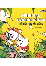 Mười Vạn Câu Hỏi Vì Sao – Thế Giới Thực Vật Diệu Kì (ND)