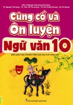ND – Củng Cố Và Ôn Luyện Ngữ Văn Lớp 10 (Biên Soạn Theo Chương Trình GDPT Mới)