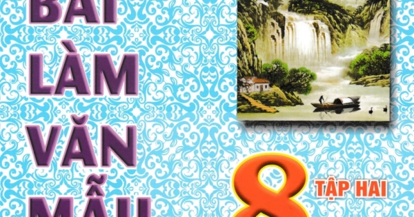ND – Những Bài Làm Văn Mẫu Lớp 8 – Tập 2 (Bộ Sách Kết Nối Tri Thức Với Cuộc Sống)