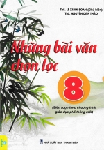ND – Những Bài Văn Chọn Lọc 8 (Biên Soạn Theo Chương Trình Giáo Dục Phổ Thông Mới)