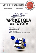 Nghệ Thuật Làm Việc Cho Ra Kết Quả Của Toyota