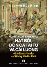 Nghệ Thuật Sân Khấu: Hát Bội, Đờn Ca Tài Tử Và Cải Lương Ở Sài Gòn Và Nam Kỳ Cuối Thế Kỷ XIX Đến 1945