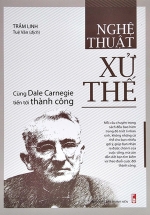 Cùng Dale Carnegie Tiến Tới Thành Công – Nghệ Thuật Xử Thế