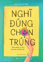 Nghĩ Đúng, Chọn Trúng – “Binh Pháp” Tự Chủ Của Phụ Nữ Hiện Đại