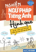 Nghiền Ngữ Pháp Tiếng Anh Hình Que – Tập 1: Cơ Bản