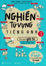 Nghiền Từ Vựng Tiếng Anh – Học Qua Gốc Từ Bằng Hình Ảnh (Quyển 2)
