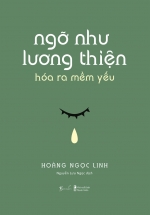 Ngỡ Như Lương Thiện Hóa Ra Mềm Yếu