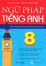 Ngữ Pháp Tiếng Anh 8 (Theo Chương Trình Khung Của Bộ Giáo Dục Và Đào Tạo)