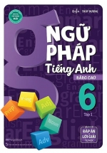 Ngữ Pháp Tiếng Anh Nâng Cao Lớp 6 – Tập 1 (Biên Soạn Theo Chương Trình GDPT Mới)