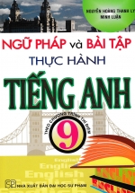 Ngữ Pháp Và Bài Tập Thực Hành Tiếng Anh 9 – Theo Chương Trình Thí Điểm