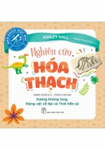 Nhà Khoa Học Nhí – Nghiên Cứu Hóa Thạch – Xương Khủng Long, Động Vật Cổ Đại Và Thời Tiền Sử