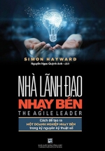 Nhà Lãnh Đạo Nhạy Bén – Cách Để Tạo Ra Một Doanh Nghiệp Nhạy Bén Trong Kỷ Nguyên Kỹ Thuật Số