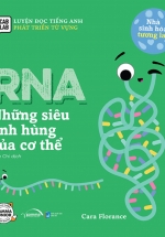 Nhà Sinh Hóa Tương Lai – RNA – Những Siêu Anh Hùng Của Cơ Thể