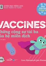 Nhà Sinh Hóa Tương Lai – Vaccines – Những Cộng Sự Tài Ba Của Hệ Miễn Dịch