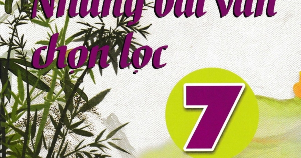 Những Bài Văn Chọn Lọc 7 (Biên Soạn Theo Chương Trình Giáo Dục Phổ Thông Mới – ND)